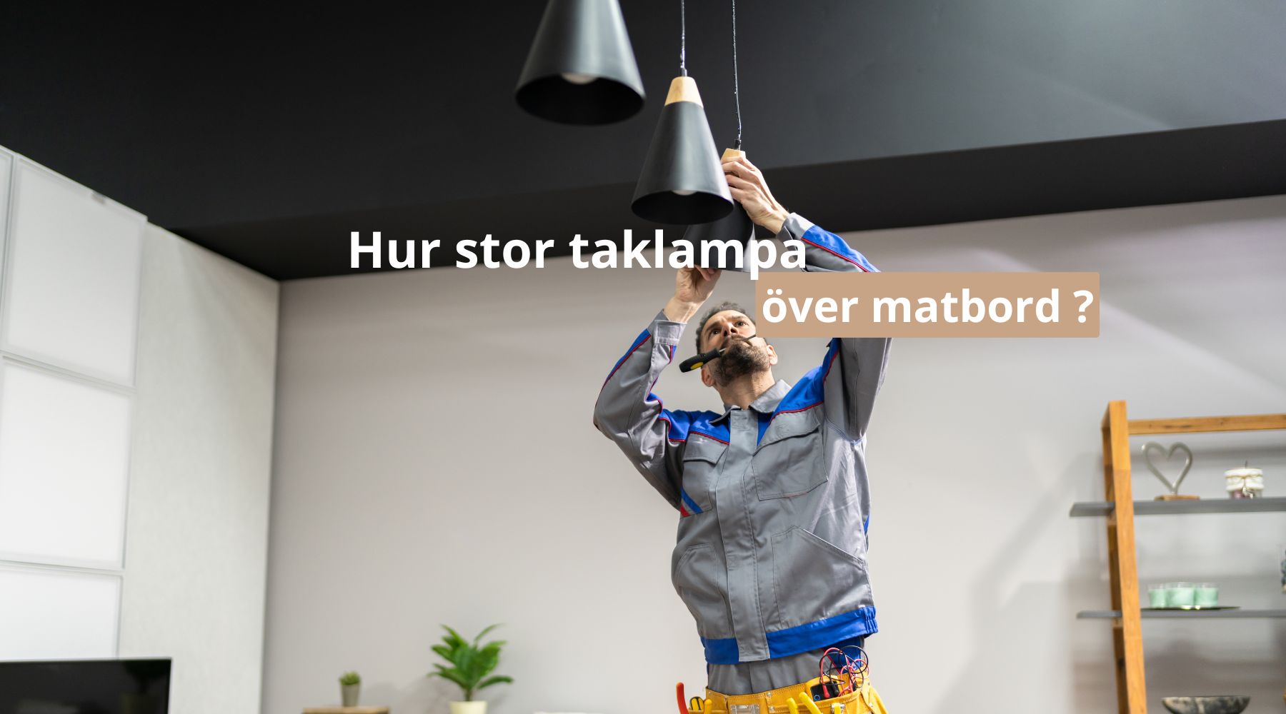 Hur stor taklampa över matbord ?