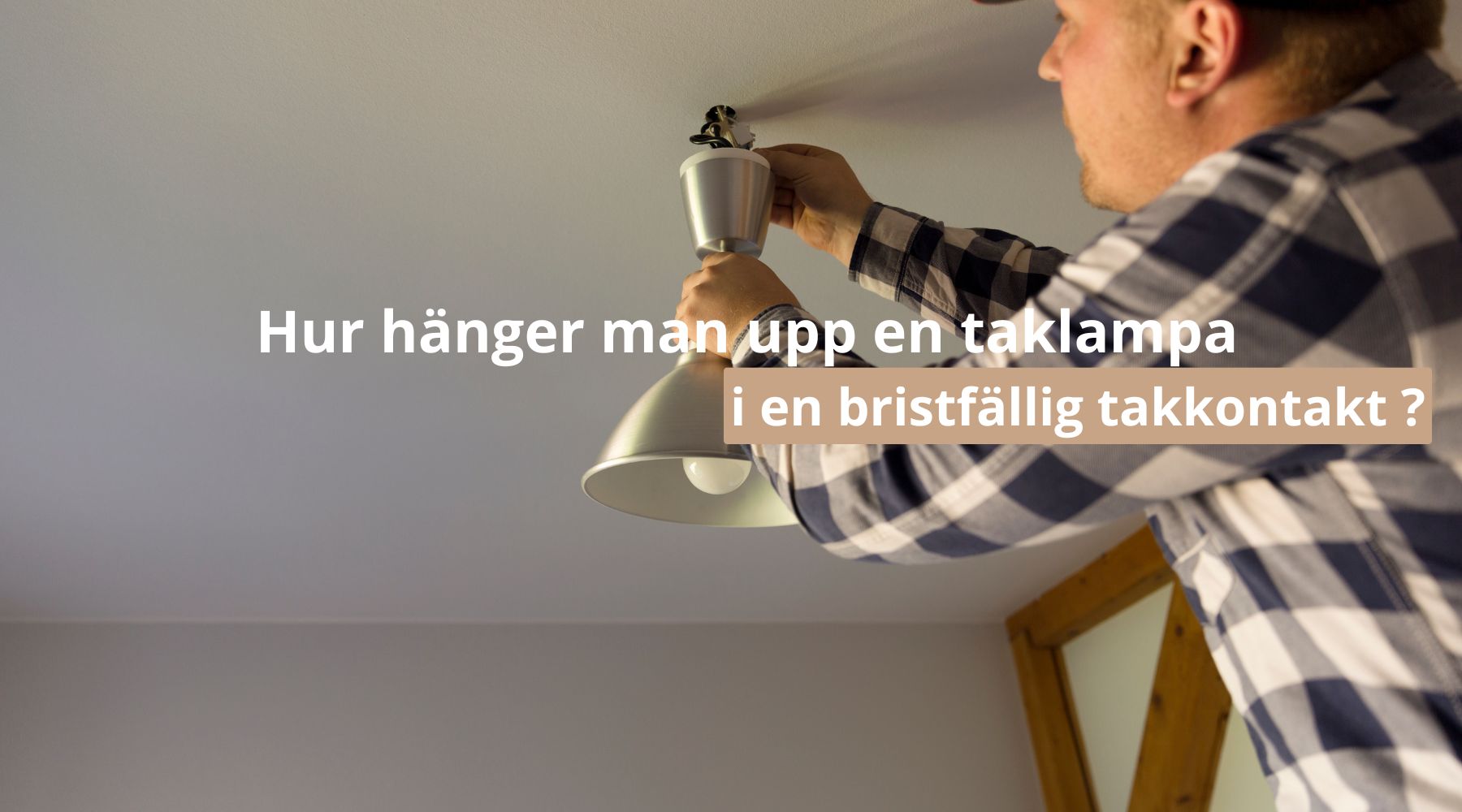 Hur hänger man upp en taklampa i en bristfällig takkontakt ?