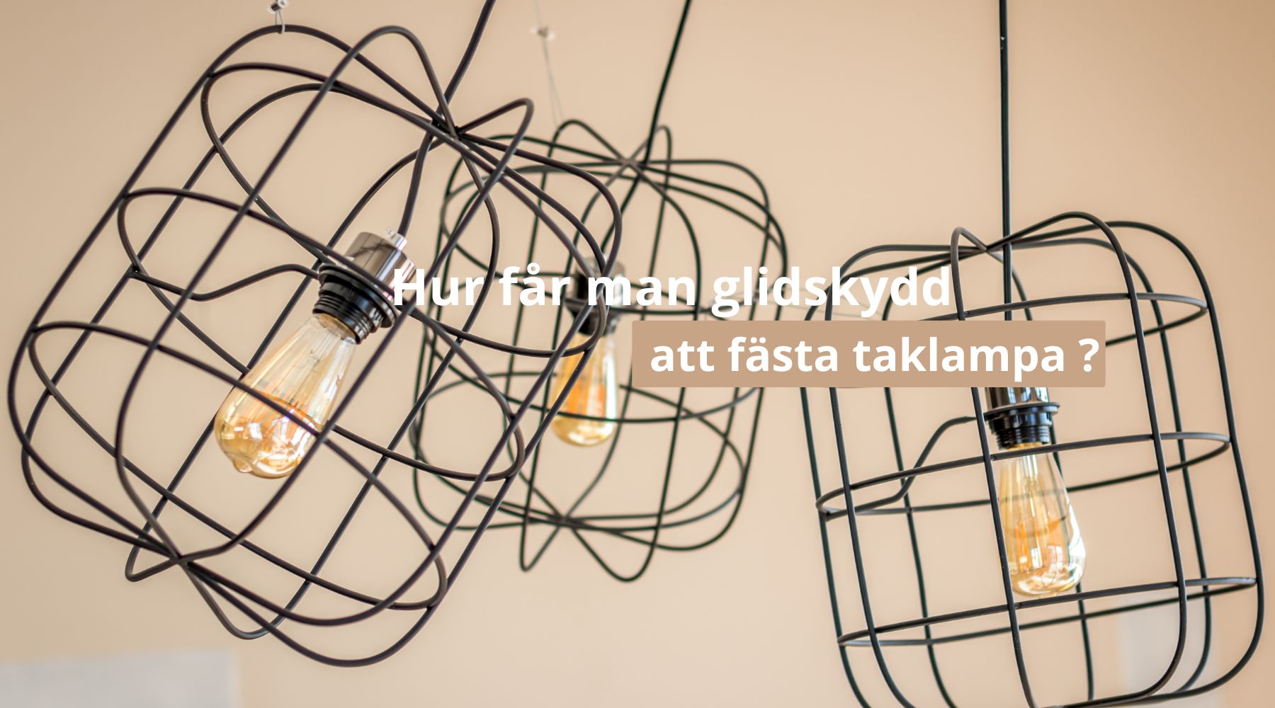 Hur får man glidskydd att fästa taklampa ?