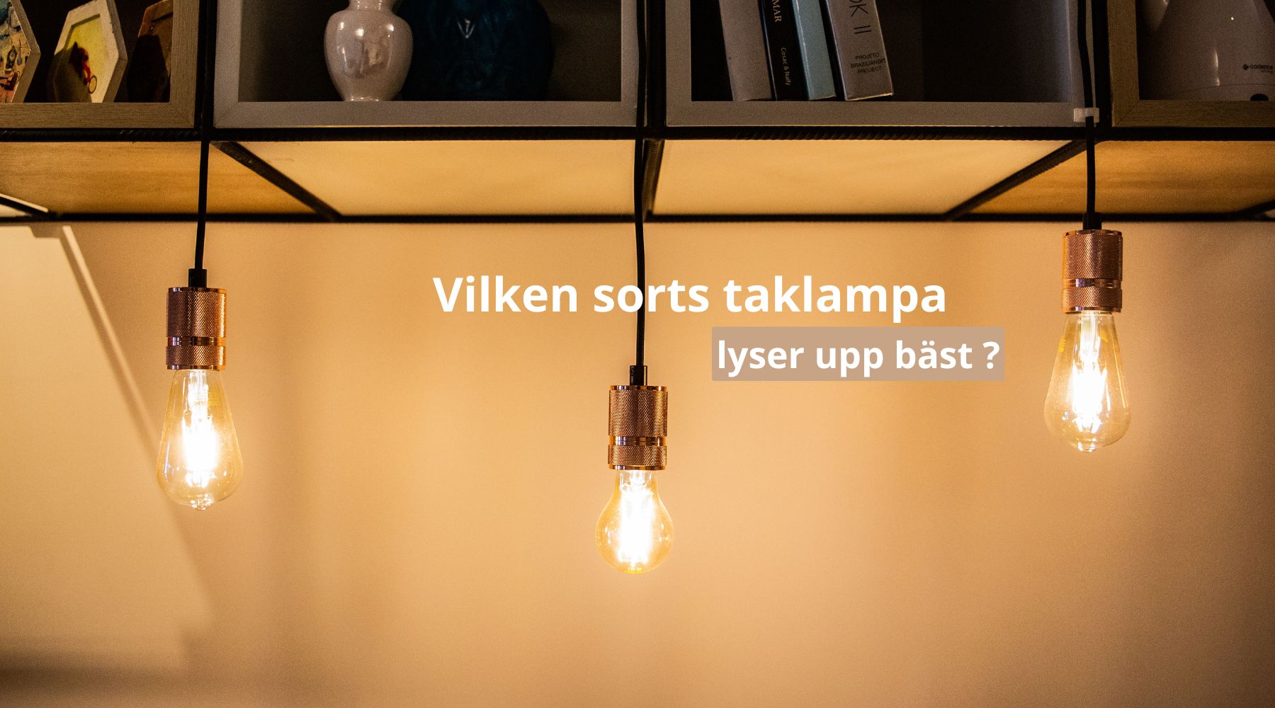 Vilken sorts taklampa lyser upp bäst ?