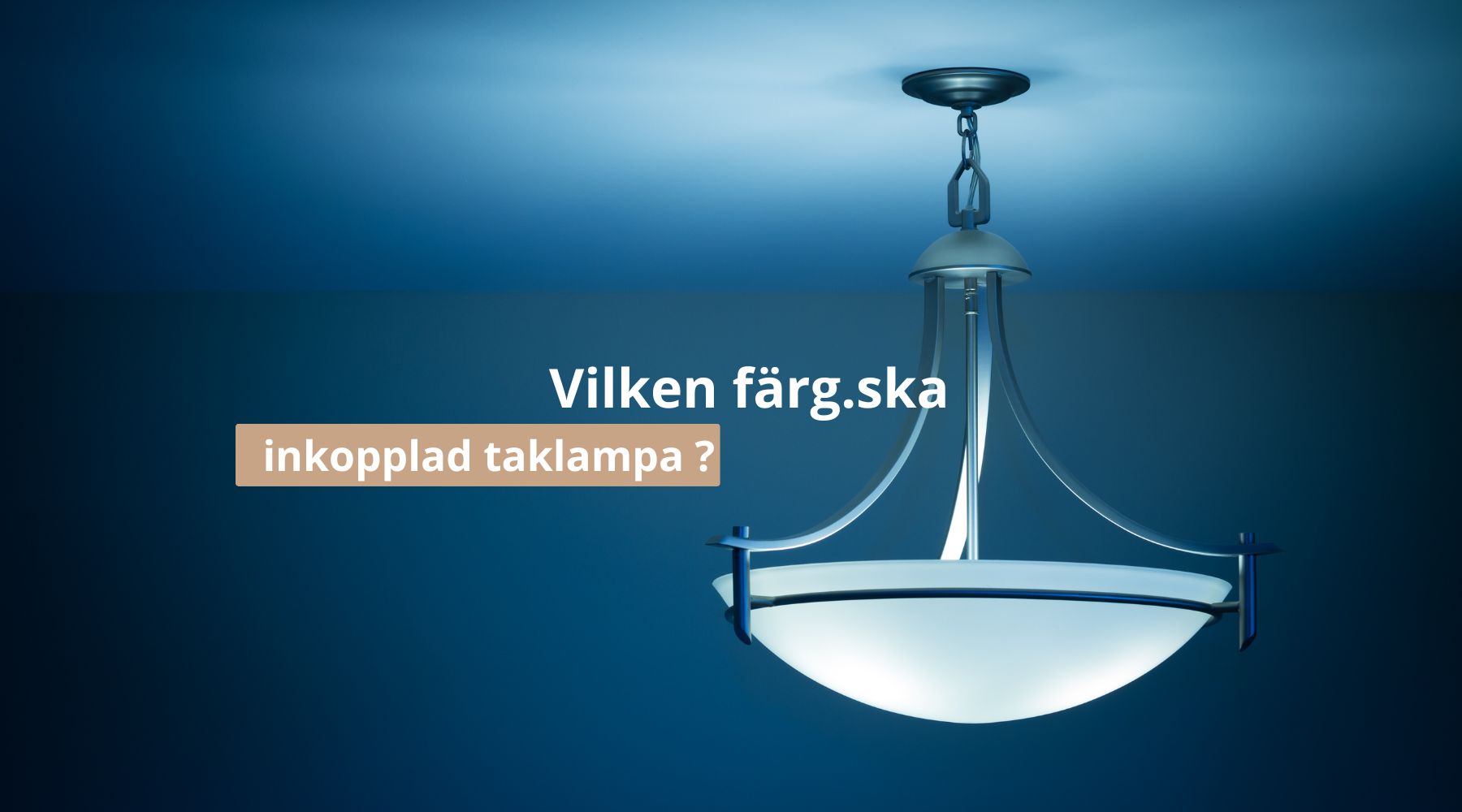 Vilken färg ska inkopplad taklampa ?