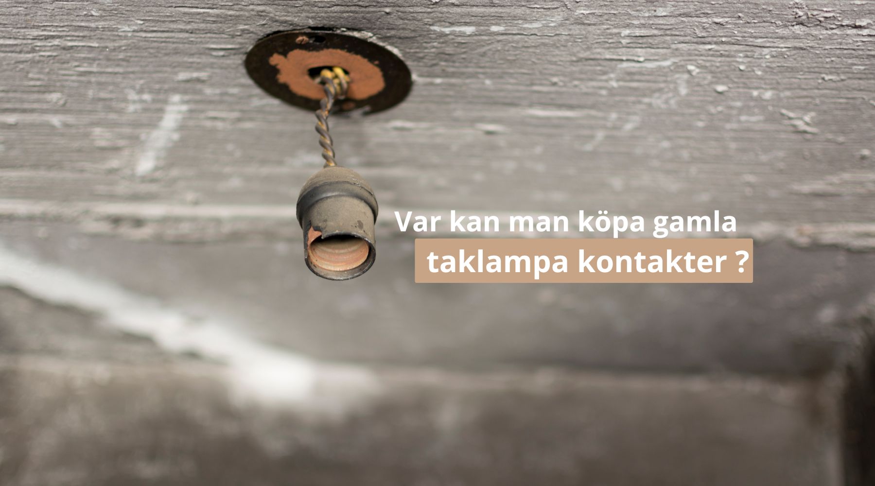 Var kan man köpa gamla taklampa kontakter ?