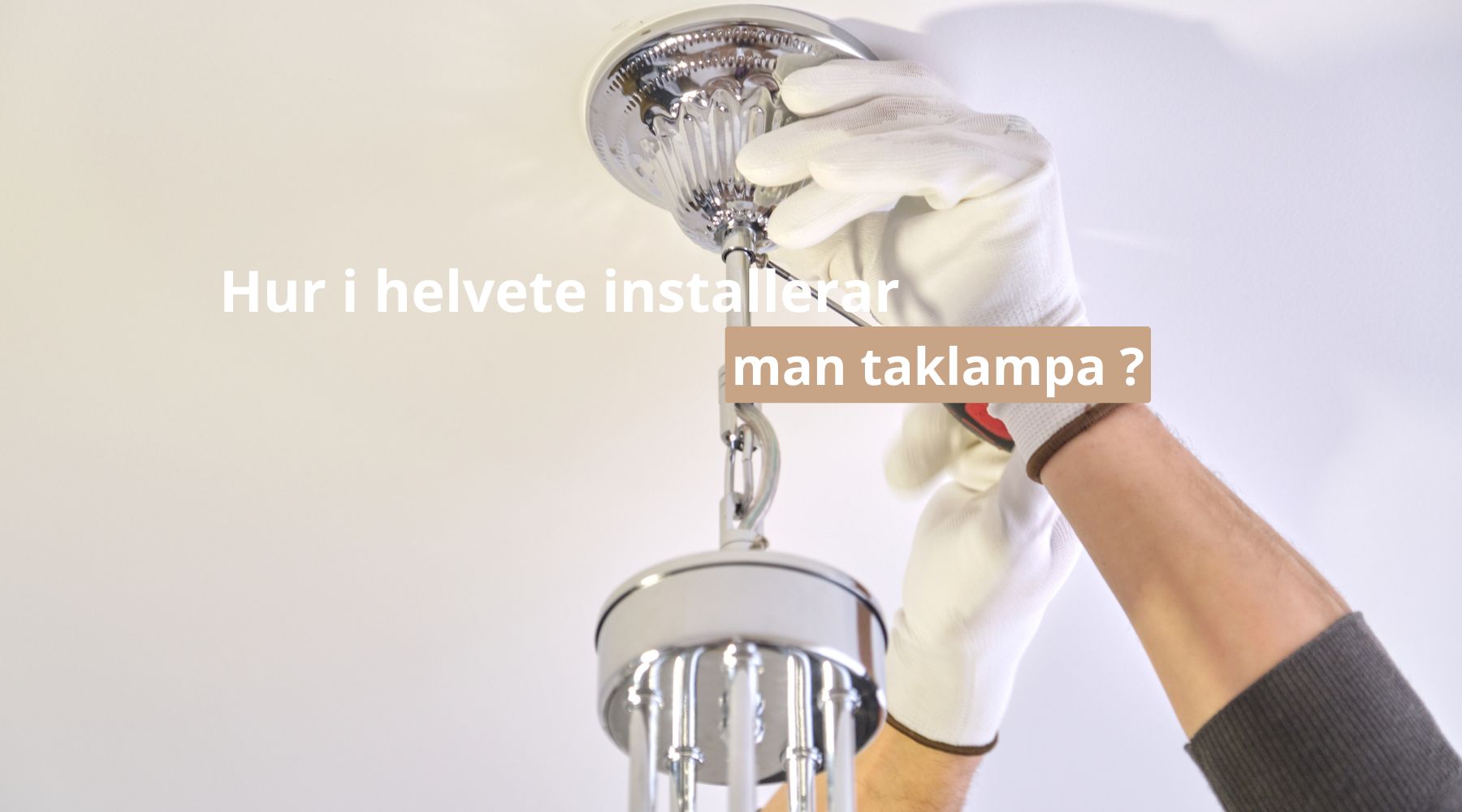 Hur i helvete installerar man taklampa ?